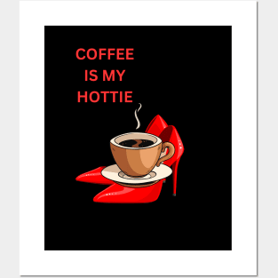 Coffee is My Hottie:  Coffee Lovers Gift Ideas Posters and Art